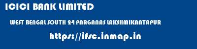 ICICI BANK LIMITED  WEST BENGAL SOUTH 24 PARGANAS LAKSHMIKANTAPUR   ifsc code